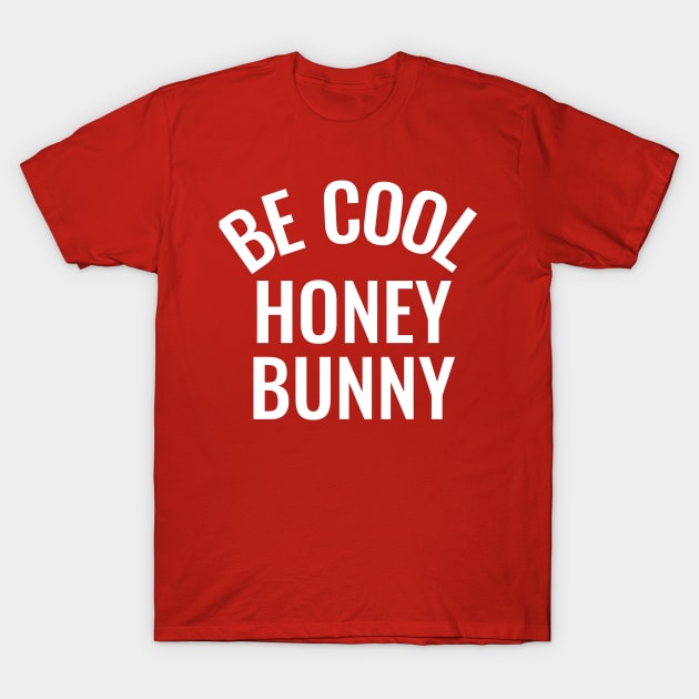 Be cool honey bunny sale shirt